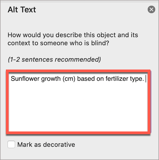 In the PowerPoint Alt Text window, write the alt text in the box.  In this case, the alt text is, “Sunflower growth (cm) based on fertilizer type.”